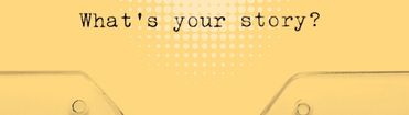 מה הסיפור שלך?